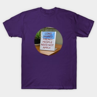 Long-Haired Freaky People Need Not Apply. T-Shirt